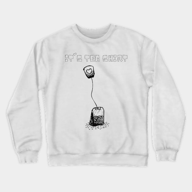 It's tea shirt Crewneck Sweatshirt by HarriPaloma